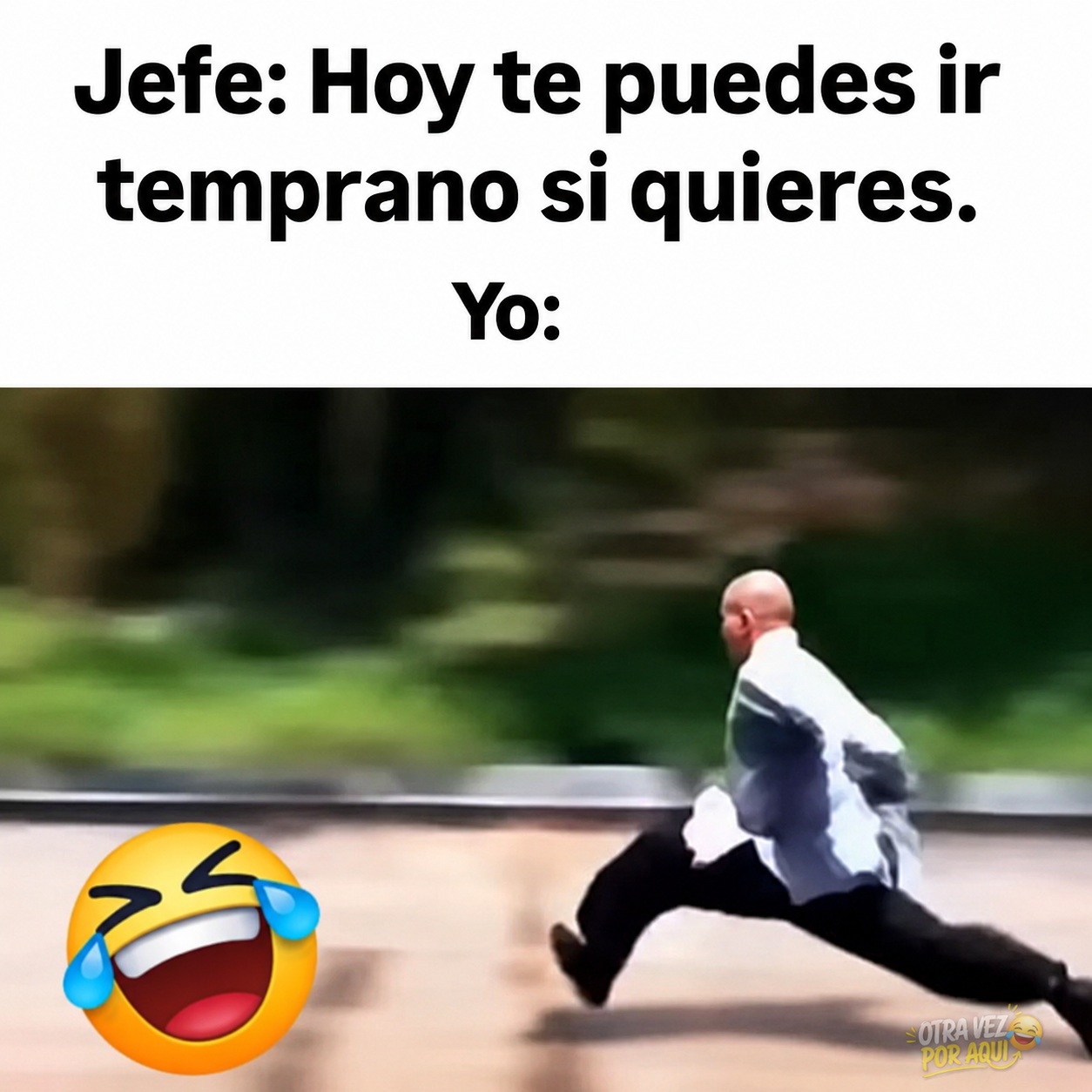 Meme con texto 'Jefe: Hoy te puedes ir temprano si quieres. Yo:' sobre la imagen borrosa de un hombre calvo corriendo a toda velocidad por la calle.