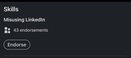 Skill endorsement on linked in. Skill: Misusing linkedin - 43 endorsements