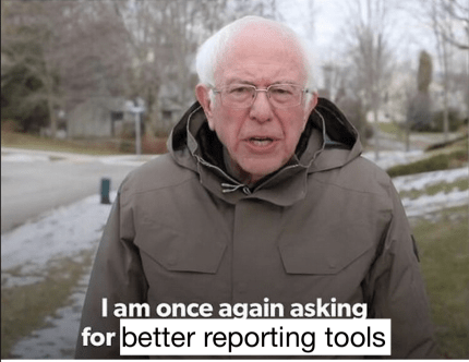 Meme of Bernie Sanders saying "I am once again asking for better reporting tools"