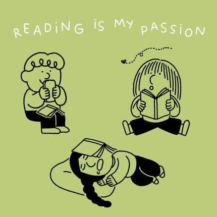 Text: Reading is my passion Drawing: A person with a phone in their hands and a book in their lap. A person with a book in their hands, distracted by the passing of a fly. A person napping with a book on their face.