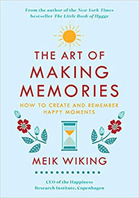 The Art of Making Memories: How to Create and Remember Happy Moments