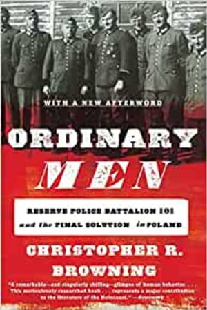 Ordinary Men: Reserve Police Battalion 101 and the Final Solution in Poland book cover