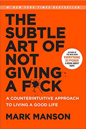 The Subtle Art of Not Giving a F*ck: A Counterintuitive Approach to Living a Good Life book cover