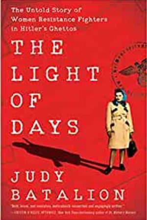 The Light of Days: The Untold Story of Women Resistance Fighters in Hitler's Ghettos book cover