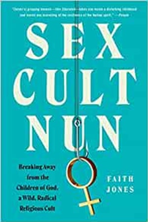 Sex Cult Nun: Breaking Away from the Children of God, a Wild, Radical Religious Cult - book cover