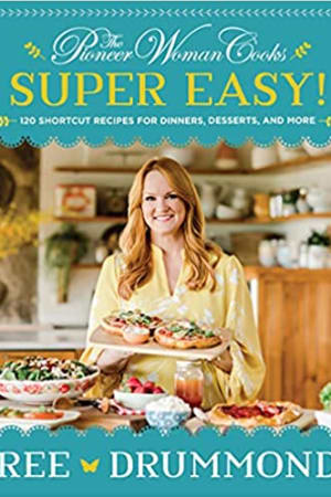 The Pioneer Woman Cooks―Super Easy!: 120 Shortcut Recipes for Dinners, Desserts, and More book cover