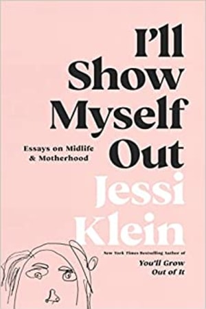 I'll Show Myself Out: Essays on Midlife and Motherhood book cover