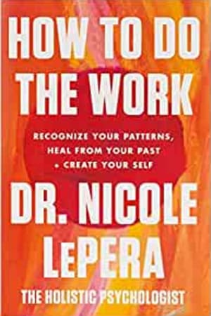 How to Do the Work: Recognize Your Patterns, Heal from Your Past, and Create Your Self - book cover