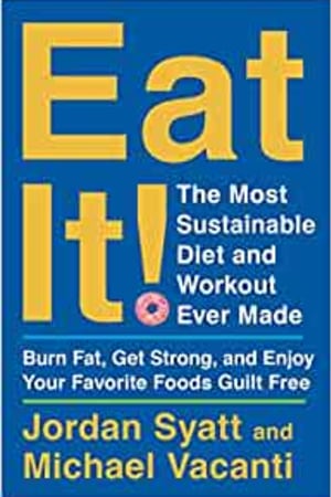 Eat It!: The Most Sustainable Diet and Workout Ever Made: Burn Fat, Get Strong, and Enjoy Your Favorite Foods Guilt Free - book cover