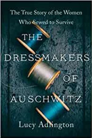 The Dressmakers of Auschwitz: The True Story of the Women Who Sewed to Survive book cover