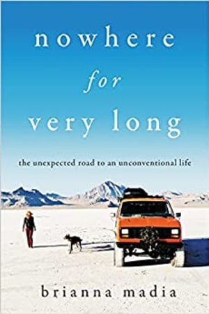 Nowhere for Very Long: The Unexpected Road to an Unconventional Life - book cover