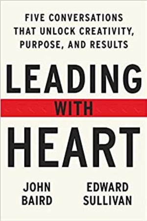 Leading with Heart: Five Conversations That Unlock Creativity, Purpose, and Results book cover