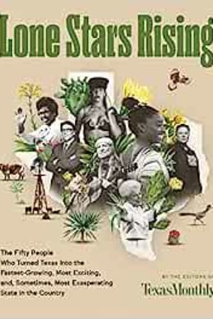 Lone Stars Rising: The Fifty People Who Turned Texas Into the Fastest-Growing, Most Exciting, and, Sometimes, Most Exasperating State in the Country - book cover