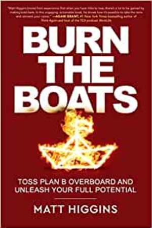 Burn the Boats: Toss Plan B Overboard and Unleash Your Full Potential book cover