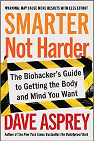 Smarter Not Harder: The Biohacker's Guide to Getting the Body and Mind You Want book cover