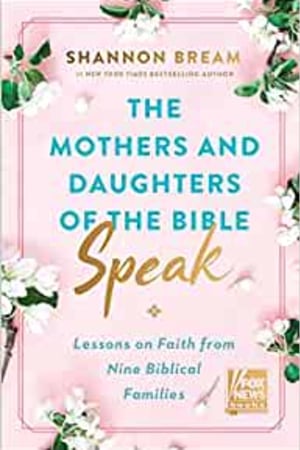 The Mothers and Daughters of the Bible Speak: Lessons on Faith from Nine Biblical Families book cover