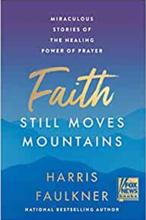 Faith Still Moves Mountains: Miraculous Stories of the Healing Power of Prayer book cover