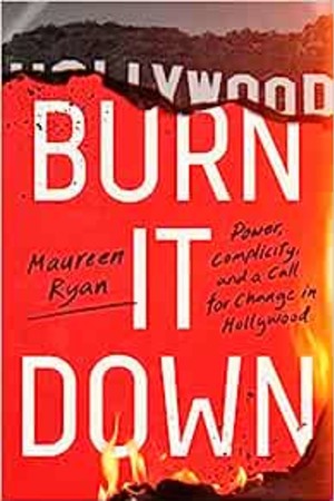 Burn It Down: Power, Complicity, and a Call for Change in Hollywood - book cover