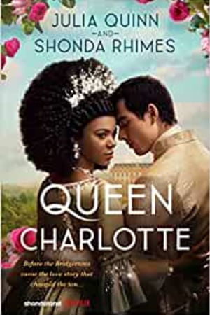 Queen Charlotte: Before the Bridgertons came the love story that changed the ton... book cover