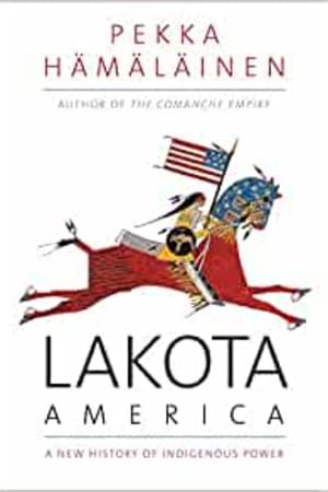 Lakota America: A New History of Indigenous Power (The Lamar Series in Western History) - book cover