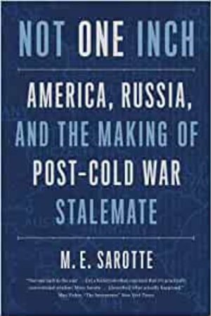 Not One Inch: America, Russia, and the Making of Post-Cold War Stalemate (The Henry L. Stimson Lectures Series) - book cover