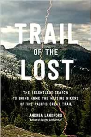 Trail of the Lost: The Relentless Search to Bring Home the Missing Hikers of the Pacific Crest Trail - book cover