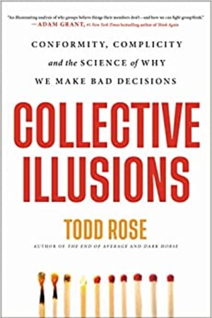 Collective Illusions: Conformity, Complicity, and the Science of Why We Make Bad Decisions - book cover