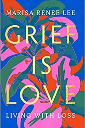 Grief Is Love: Living with Loss book cover