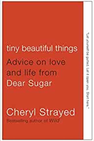 Tiny Beautiful Things: Advice on Love and Life from Dear Sugar book cover