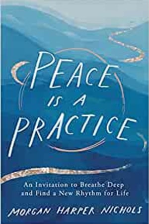 Peace Is a Practice: An Invitation to Breathe Deep and Find a New Rhythm for Life - book cover