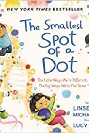 The Smallest Spot of a Dot: The Little Ways We’re Different, The Big Ways We’re the Same - book cover