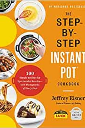 The Step-by-Step Instant Pot Cookbook: 100 Simple Recipes for Spectacular Results -- with Photographs of Every Step - book cover