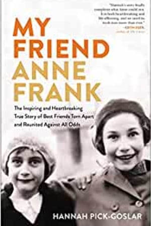 My Friend Anne Frank: The Inspiring and Heartbreaking True Story of Best Friends Torn Apart and Reunited Against All Odds book cover