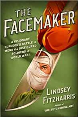 The Facemaker: A Visionary Surgeon's Battle to Mend the Disfigured Soldiers of World War I - book cover