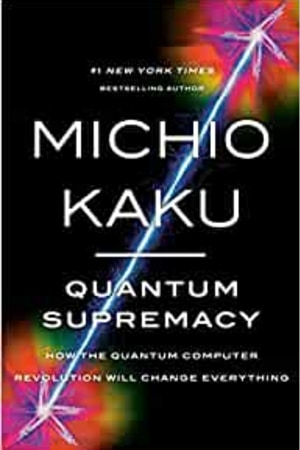 Quantum Supremacy: How the Quantum Computer Revolution Will Change Everything book cover