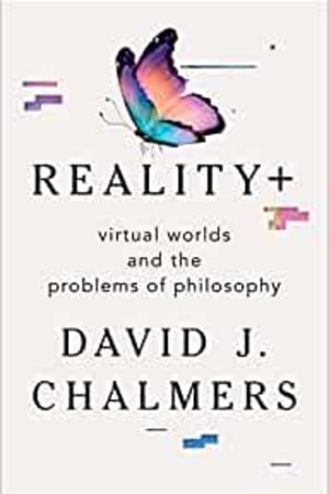 Reality+: Virtual Worlds and the Problems of Philosophy book cover