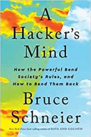 A Hacker's Mind: How the Powerful Bend Society's Rules, and How to Bend them Back - book cover