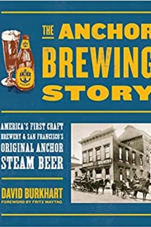 The Anchor Brewing Story: America's First Craft Brewery & San Francisco's Original Anchor Steam Beer - book cover