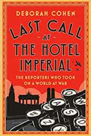 Last Call at the Hotel Imperial: The Reporters Who Took On a World at War book cover