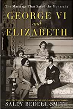 George VI and Elizabeth: The Marriage That Saved the Monarchy book cover