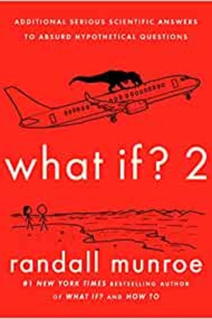 What If? 2: Additional Serious Scientific Answers to Absurd Hypothetical Questions - book cover