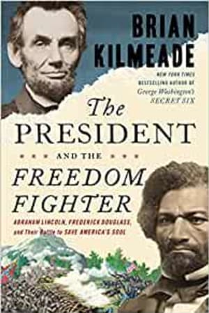 The President and the Freedom Fighter: Abraham Lincoln, Frederick Douglass, and Their Battle to Save America's Soul - book cover