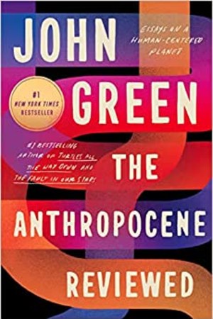 The Anthropocene Reviewed: Essays on a Human-Centered Planet - book cover