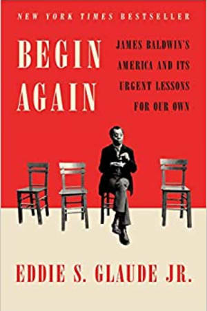 Begin Again: James Baldwin's America and Its Urgent Lessons for Our Own book cover