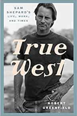 True West: Sam Shepard's Life, Work, and Times - book cover