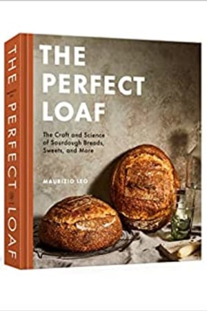 The Perfect Loaf: The Craft and Science of Sourdough Breads, Sweets, and More: A Baking Book - book cover