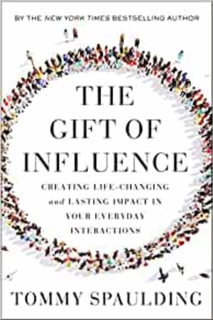 The Gift of Influence: Creating Life-Changing and Lasting Impact in Your Everyday Interactions - book cover