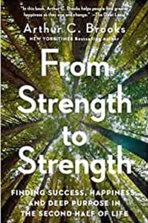 From Strength to Strength: Finding Success, Happiness, and Deep Purpose in the Second Half of Life - book cover