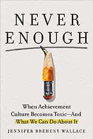 Never Enough: When Achievement Culture Becomes Toxic-and What We Can Do About It - book cover