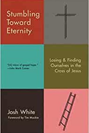 Stumbling Toward Eternity: Losing & Finding Ourselves in the Cross of Jesus book cover